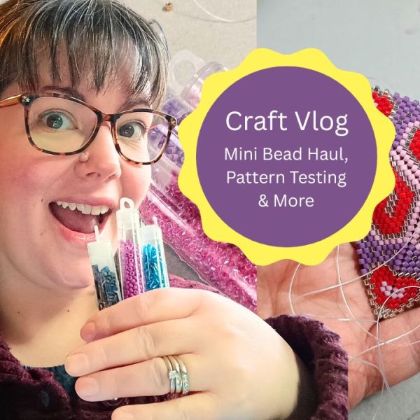 Craft Vlog – Mini Bead Haul, Testing A New Bead Pattern and&nbsp;More